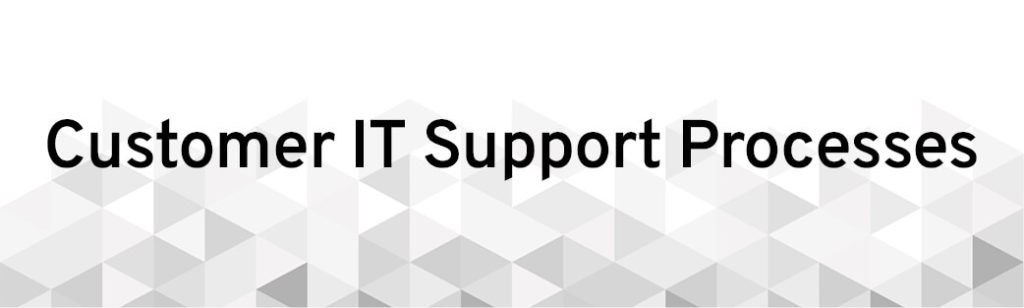 Customer IT Support Processes